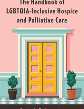 The Handbook of LGBTQIA-Inclusive Hospice and Palliative Care